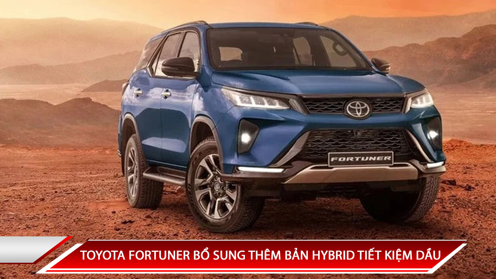 TOYOTA FORTUNER BỔ SUNG THÊM PHIÊN BẢN HYBRID TIẾT KIỆM DẦU